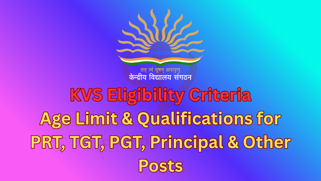 KVS Eligibility Criteria 2025 – Age Limit & Qualifications for PRT, TGT, PGT, Principal & Other Posts