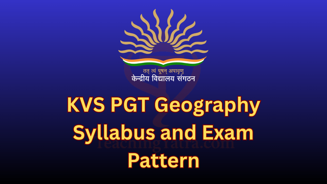 KVS PGT Geography Syllabus and Exam Pattern 2025