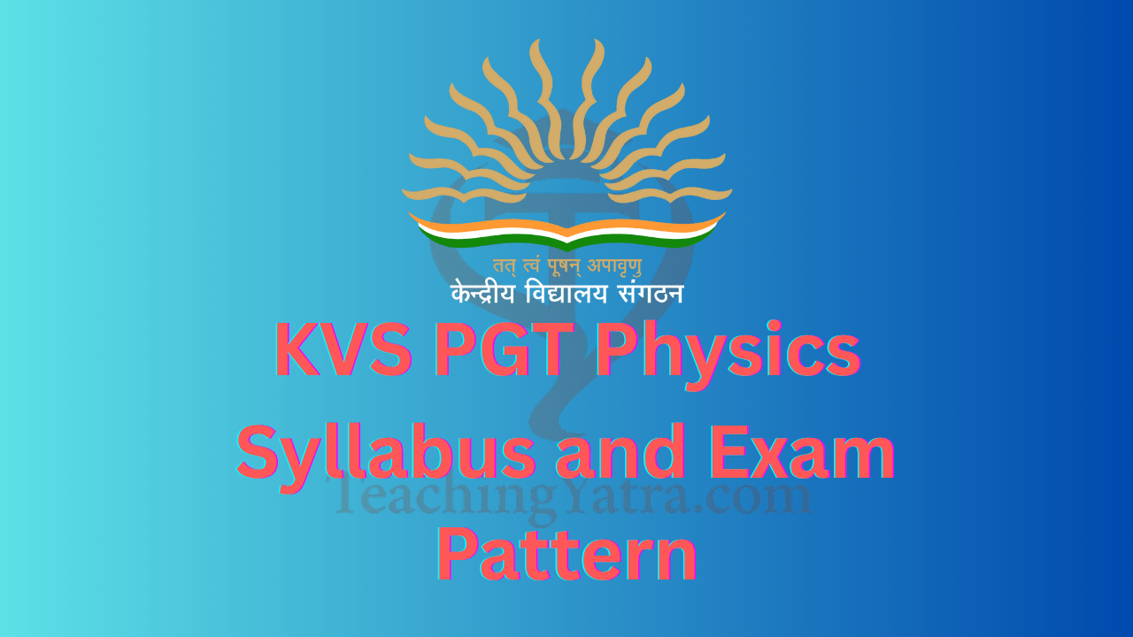 KVS PGT Physics Syllabus and Exam Pattern 2025