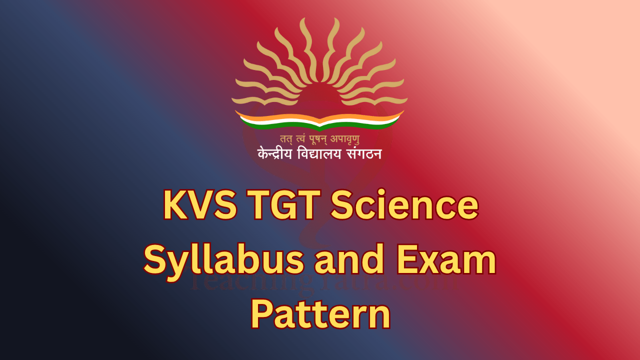 KVS TGT Science Syllabus and Exam Pattern 2025